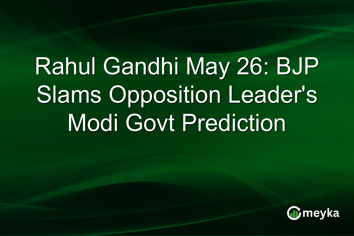 Rahul Gandhi May 26: BJP Slams Opposition Leader’s Modi Govt Prediction