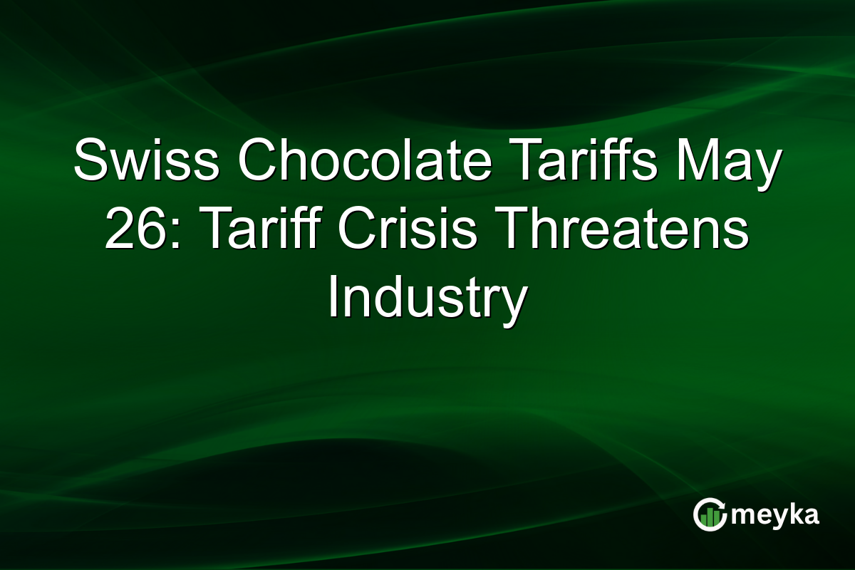 Swiss Chocolate Tariffs May 26: Tariff Crisis Threatens Industry
