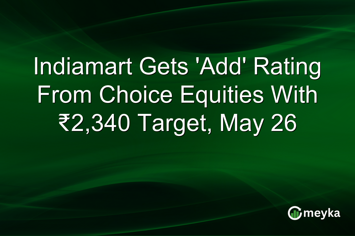 Indiamart Gets ‘Add’ Rating From Choice Equities With ₹2,340 Target, May 26