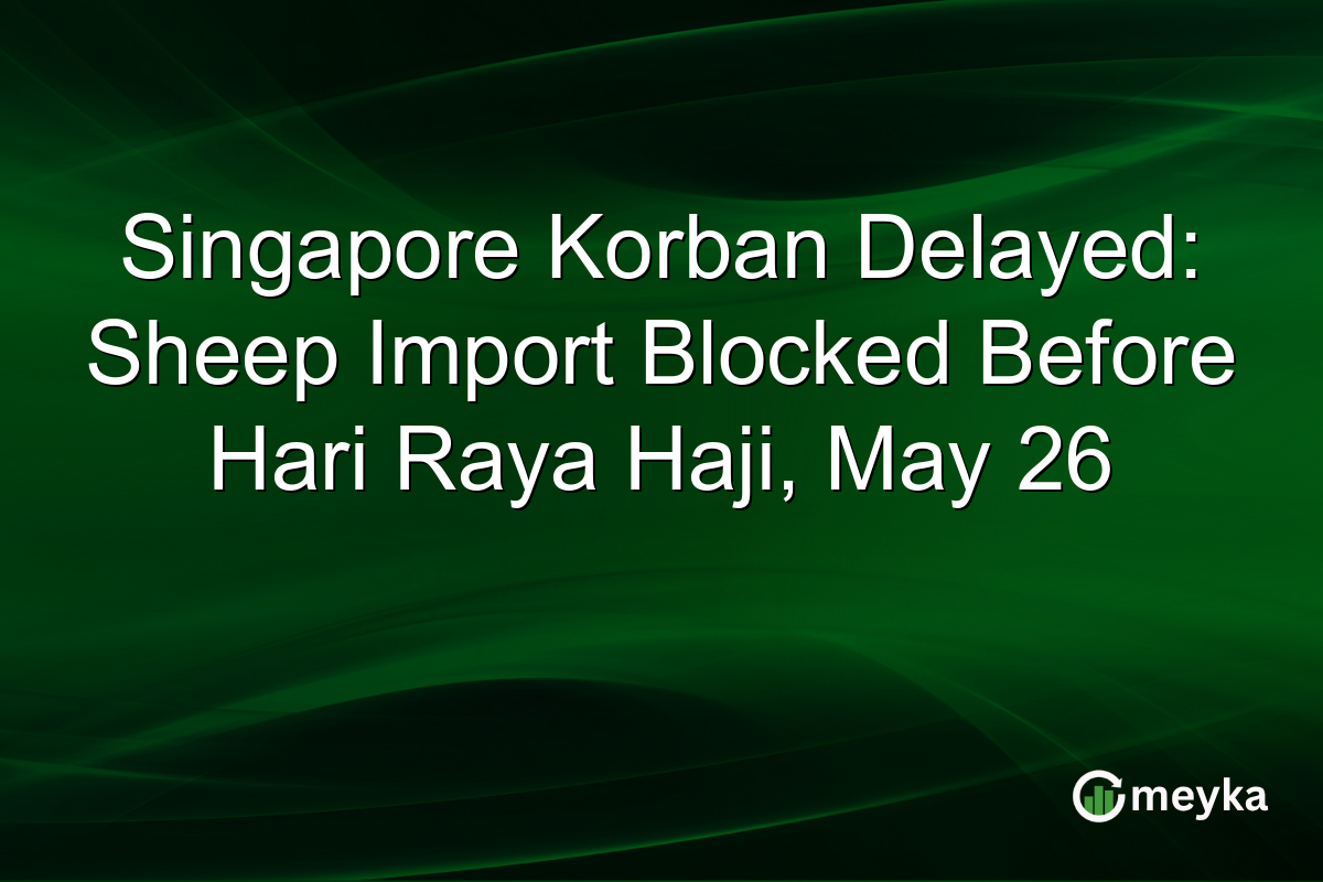 Singapore Korban Delayed: Sheep Import Blocked Before Hari Raya Haji, May 26