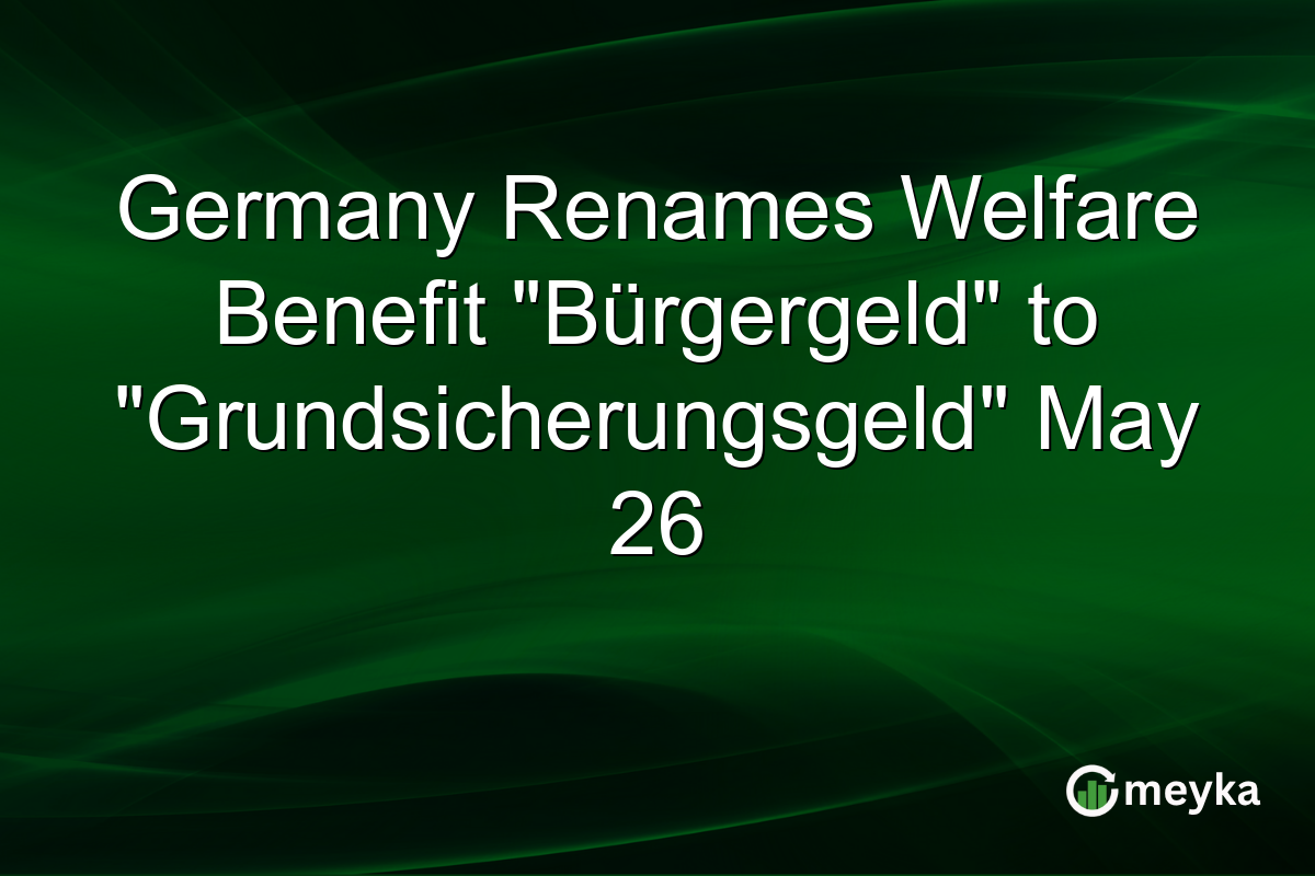 Germany Renames Welfare Benefit “Bürgergeld” to “Grundsicherungsgeld” May 26