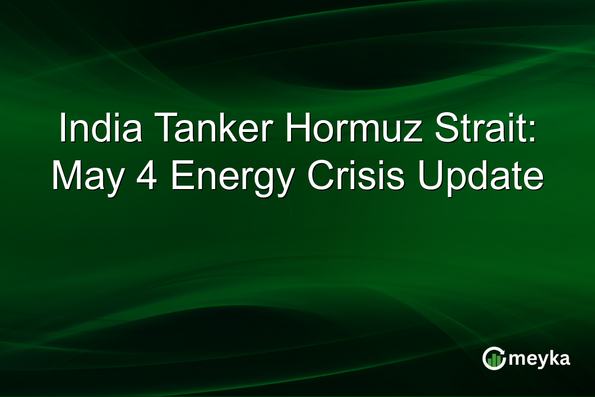 India Tanker Hormuz Strait: May 4 Energy Crisis Update