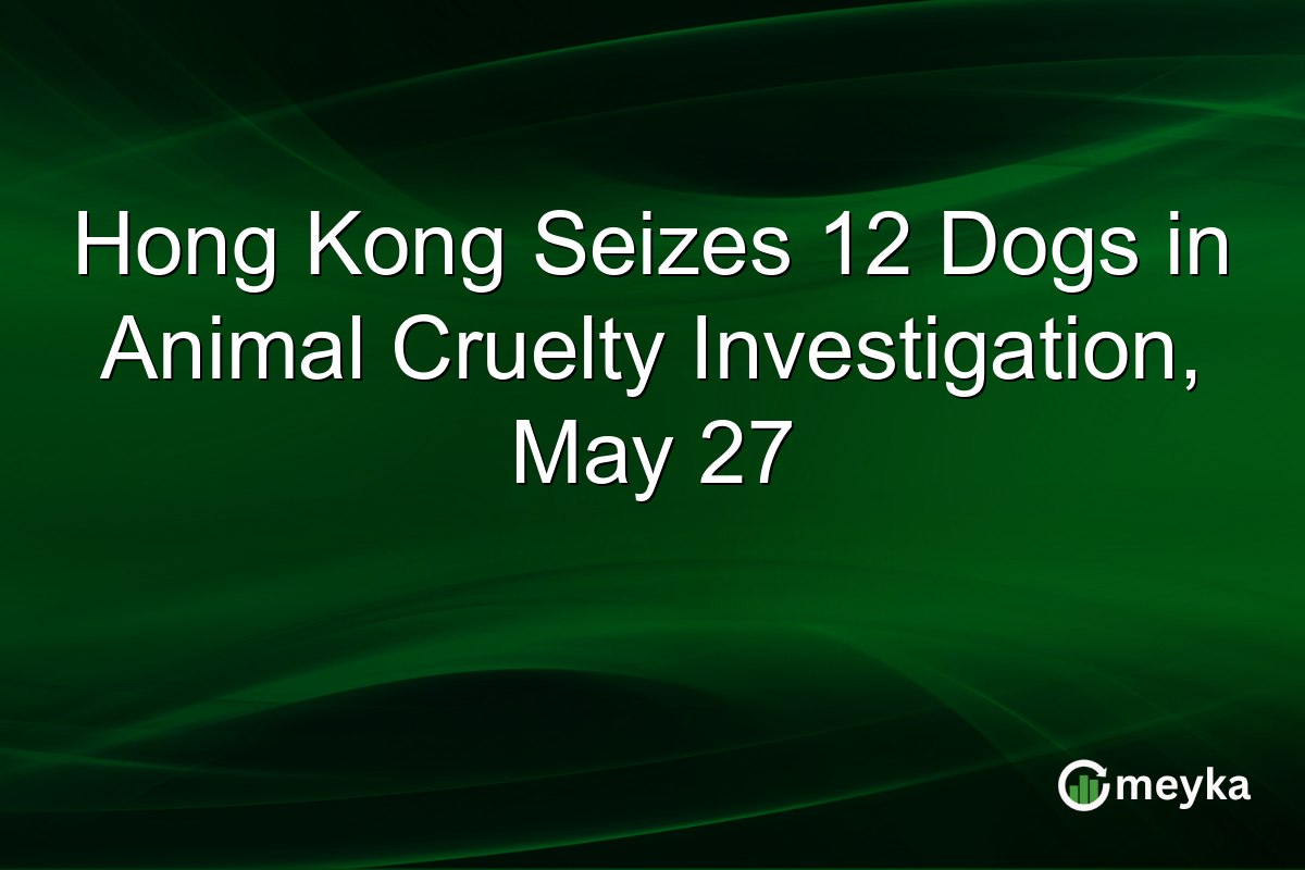 Hong Kong Seizes 12 Dogs in Animal Cruelty Investigation, May 27