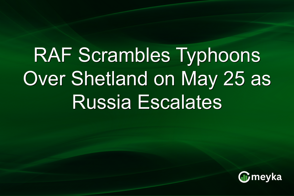 RAF Scrambles Typhoons Over Shetland on May 25 as Russia Escalates