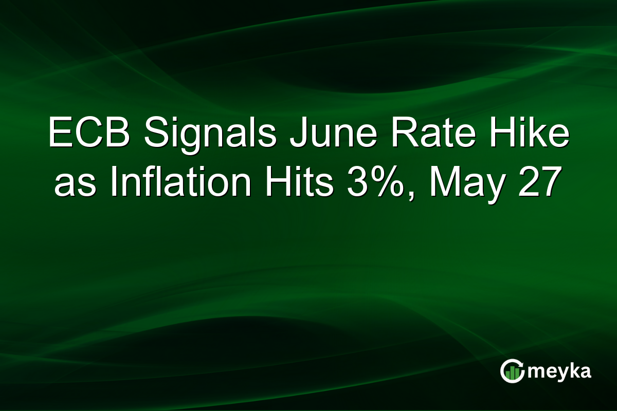 ECB Signals June Rate Hike as Inflation Hits 3%, May 27