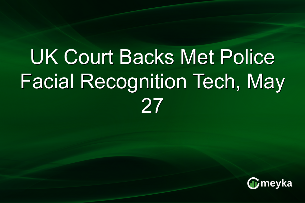 UK Court Backs Met Police Facial Recognition Tech, May 27