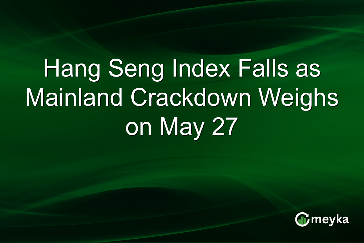 Hang Seng Index Falls as Mainland Crackdown Weighs on May 27