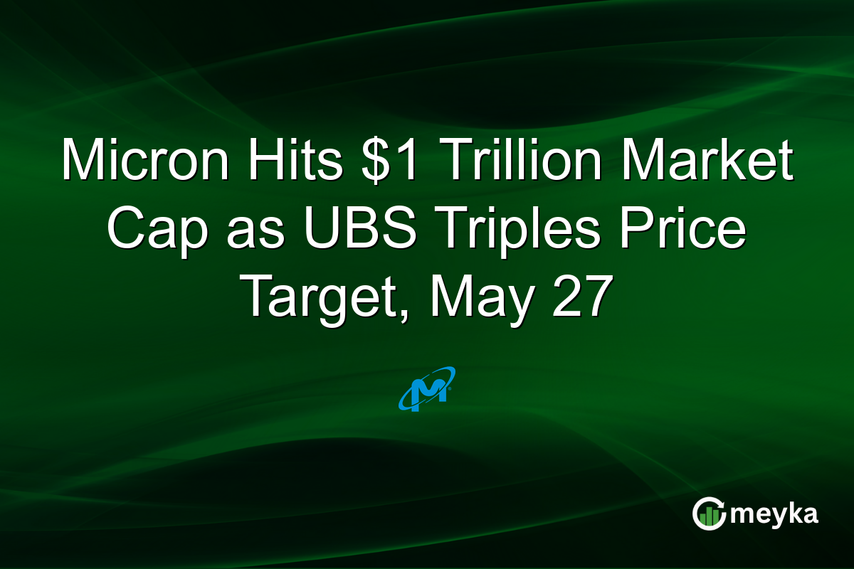 Micron Hits $1 Trillion Market Cap as UBS Triples Price Target, May 27