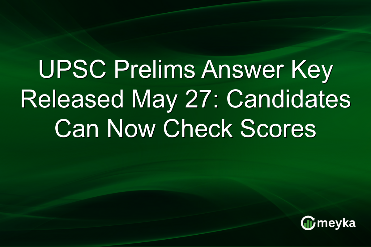 UPSC Prelims Answer Key Released May 27: Candidates Can Now Check Scores
