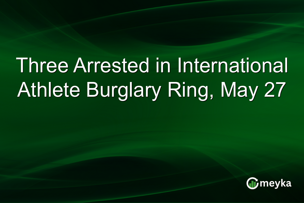 Three Arrested in International Athlete Burglary Ring, May 27