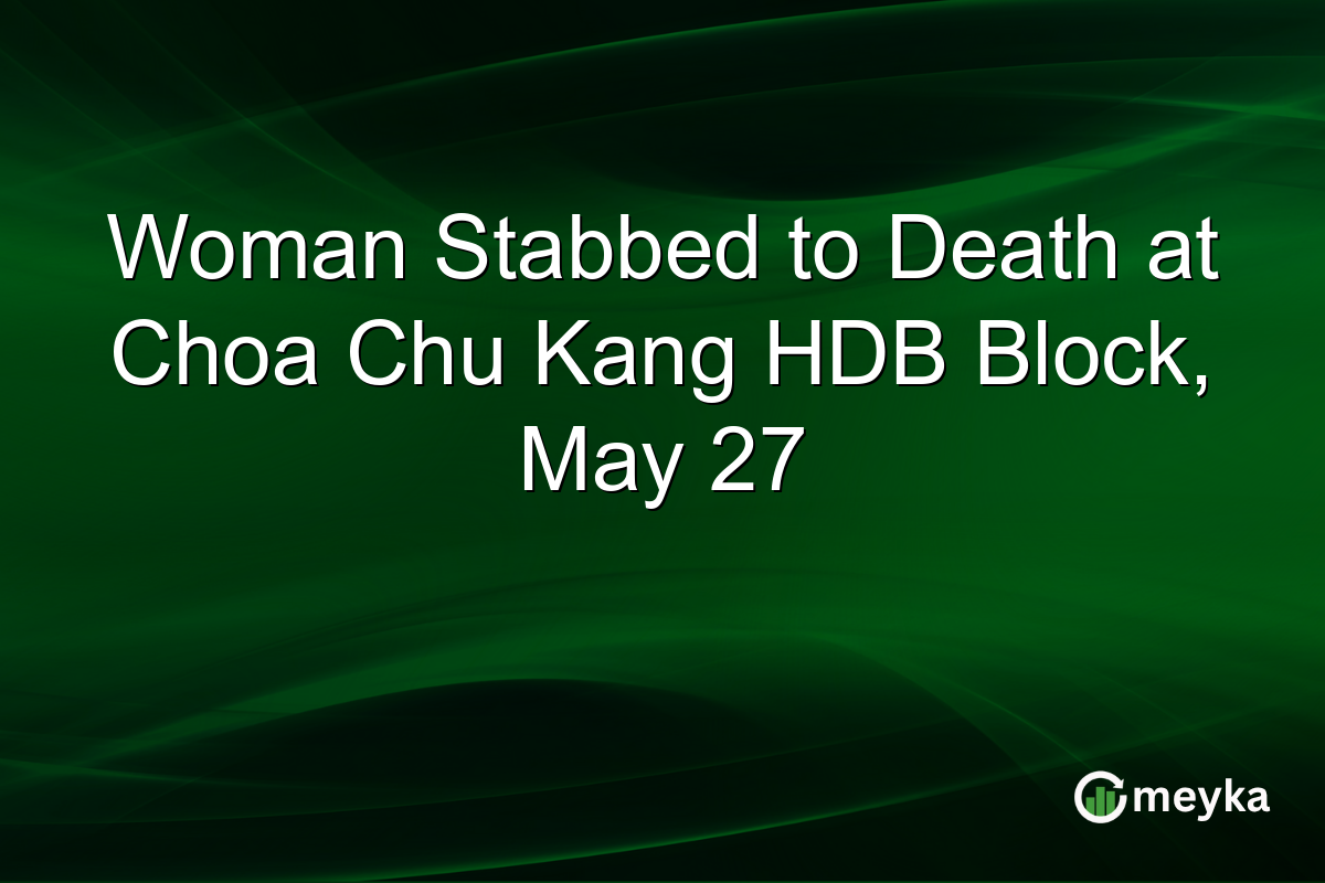 Woman Stabbed to Death at Choa Chu Kang HDB Block, May 27