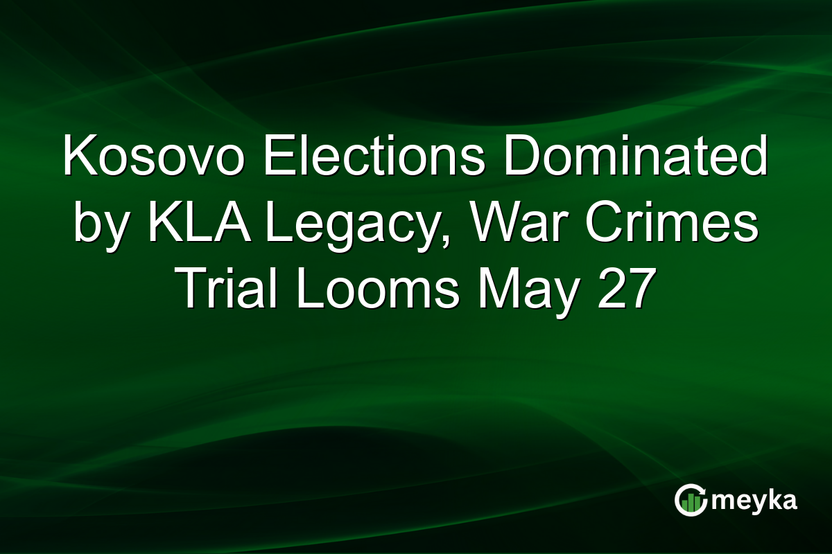 Kosovo Elections Dominated by KLA Legacy, War Crimes Trial Looms May 27