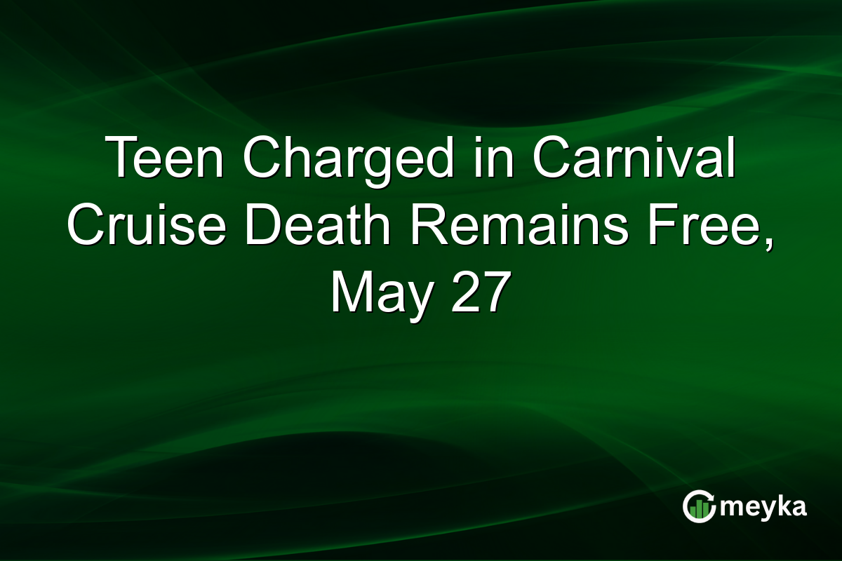 Teen Charged in Carnival Cruise Death Remains Free, May 27
