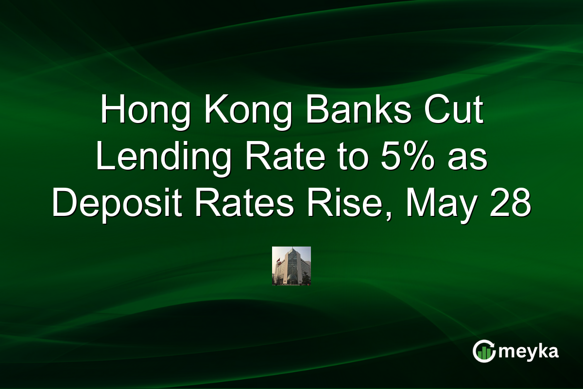 Hong Kong Banks Cut Lending Rate to 5% as Deposit Rates Rise, May 28