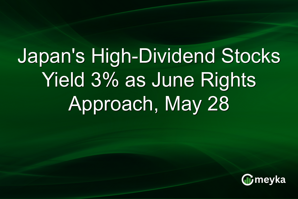 Japan’s High-Dividend Stocks Yield 3% as June Rights Approach, May 28