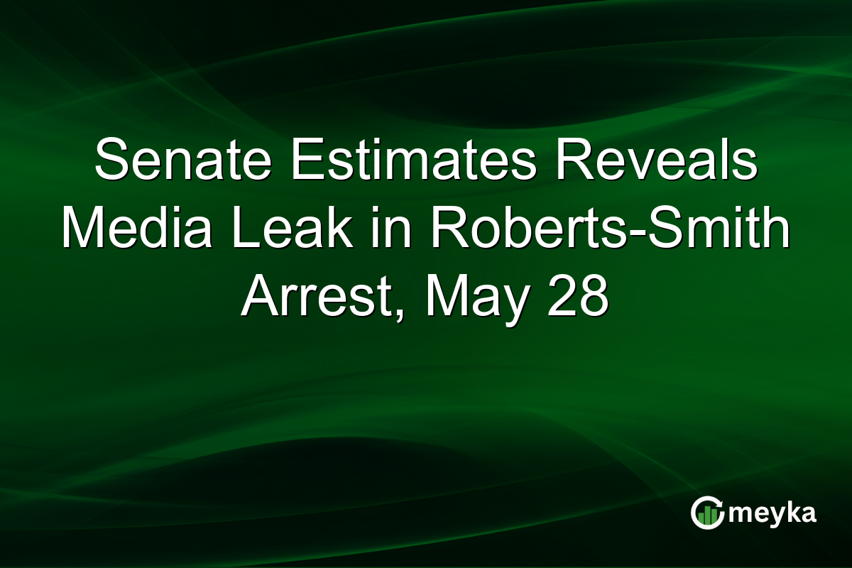 Senate Estimates Reveals Media Leak in Roberts-Smith Arrest, May 28