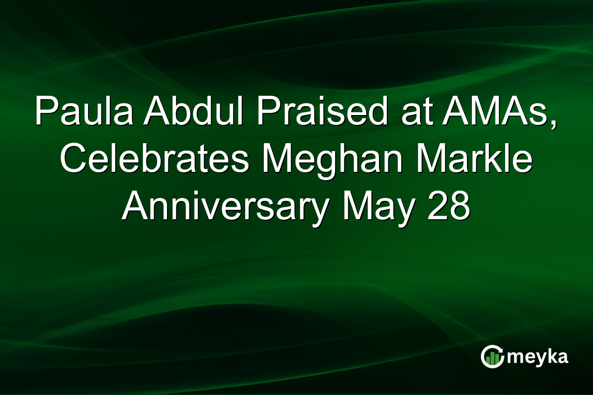 Paula Abdul Praised at AMAs, Celebrates Meghan Markle Anniversary May 28