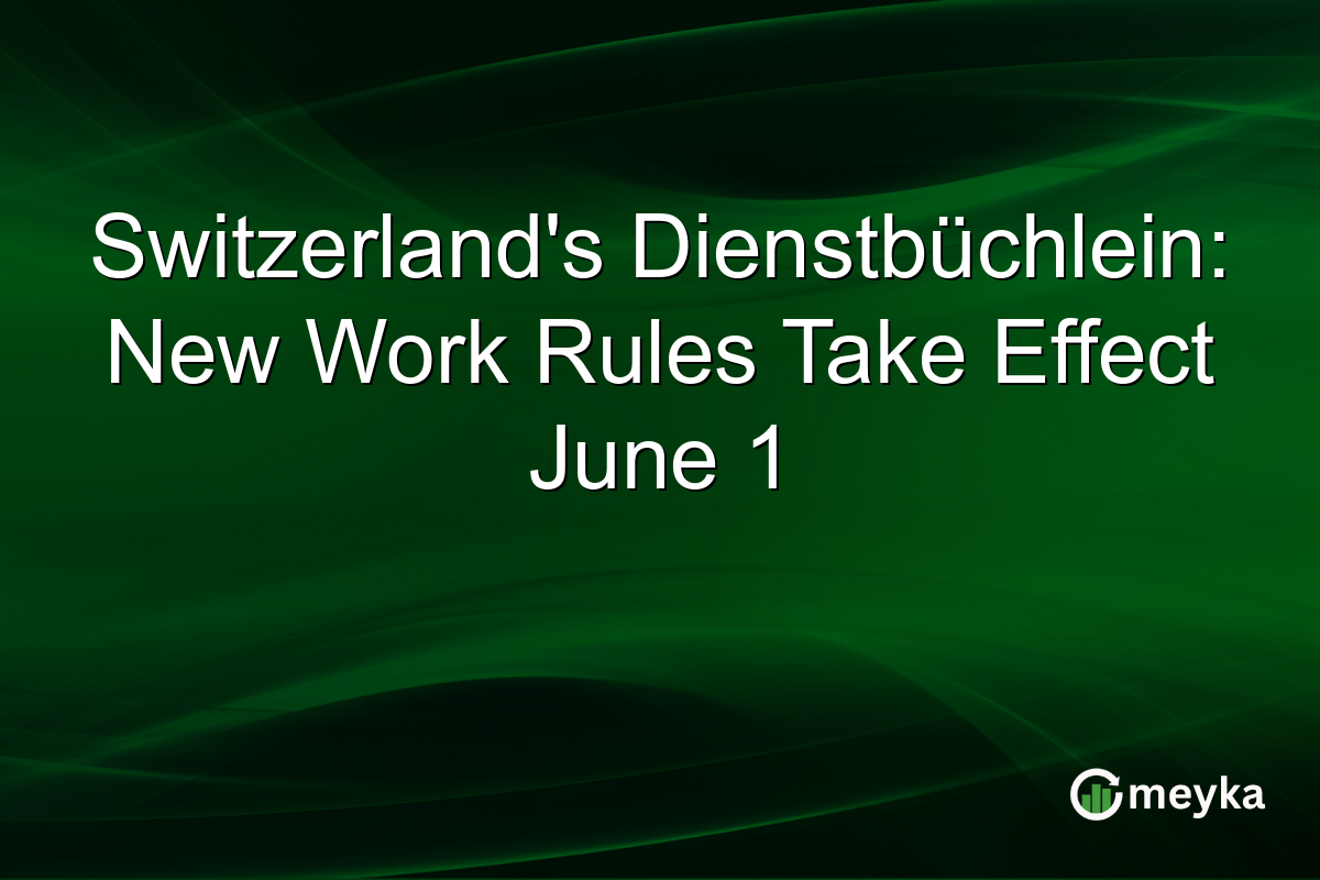 Switzerland’s Dienstbüchlein: New Work Rules Take Effect June 1