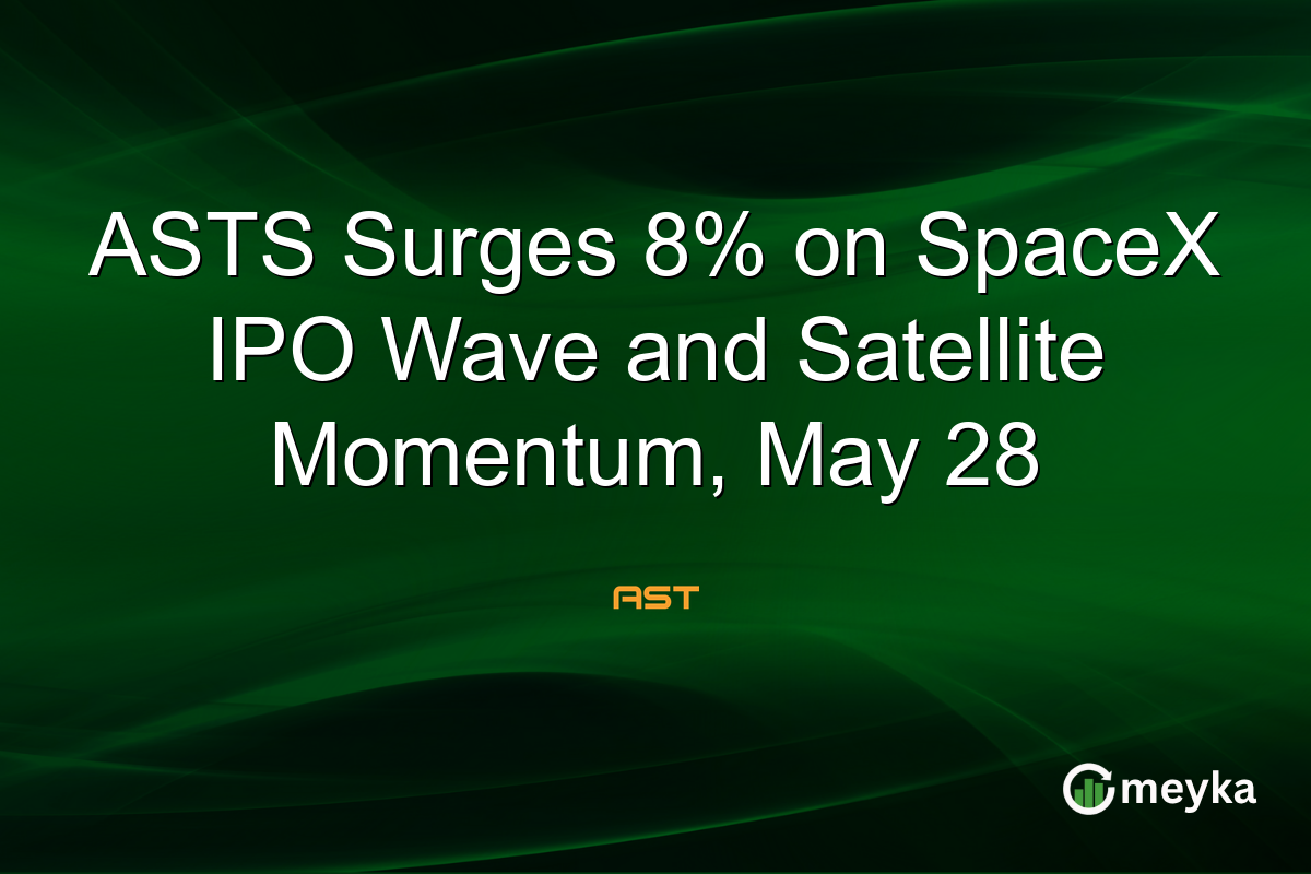 ASTS Surges 8% on SpaceX IPO Wave and Satellite Momentum, May 28