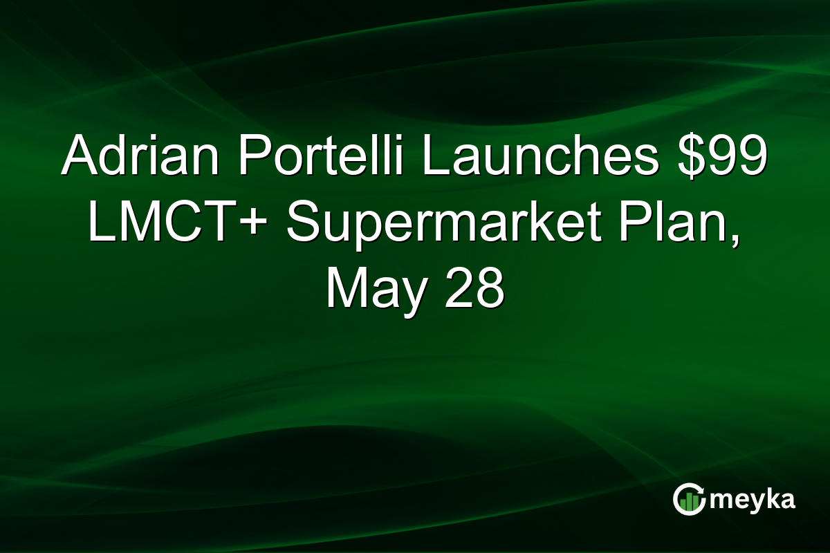 Adrian Portelli Launches $99 LMCT+ Supermarket Plan, May 28