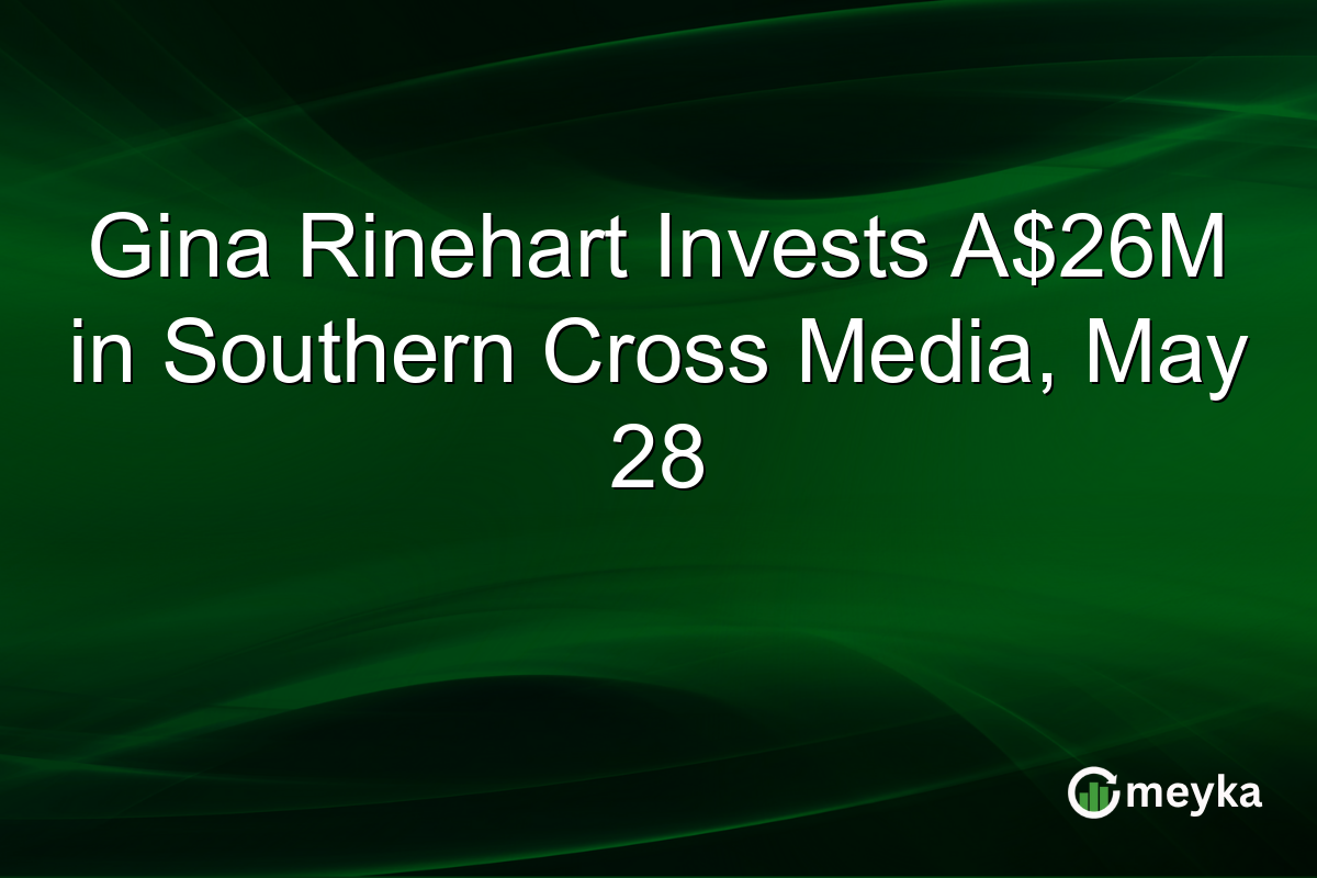 Gina Rinehart Invests A$26M in Southern Cross Media, May 28