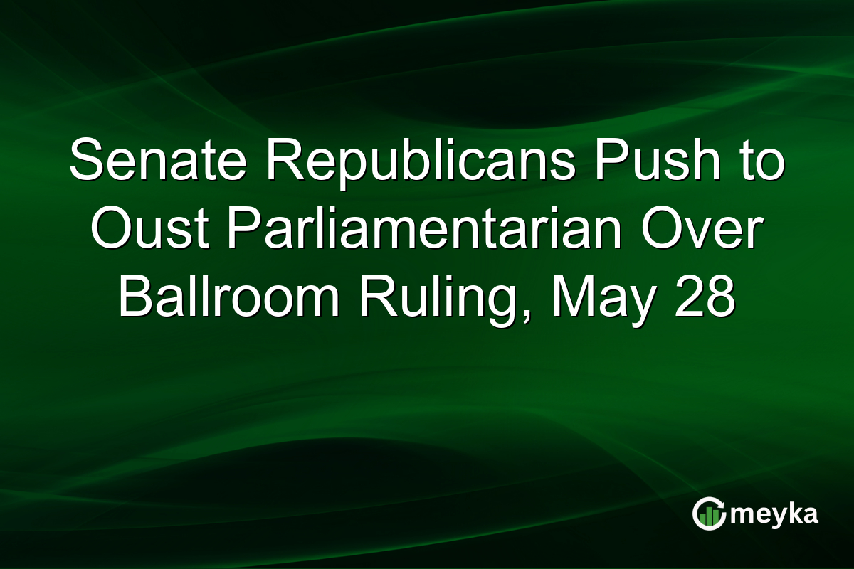 Senate Republicans Push to Oust Parliamentarian Over Ballroom Ruling, May 28