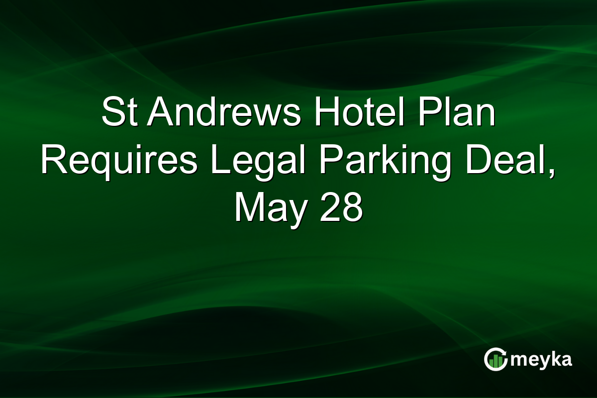 St Andrews Hotel Plan Requires Legal Parking Deal, May 28