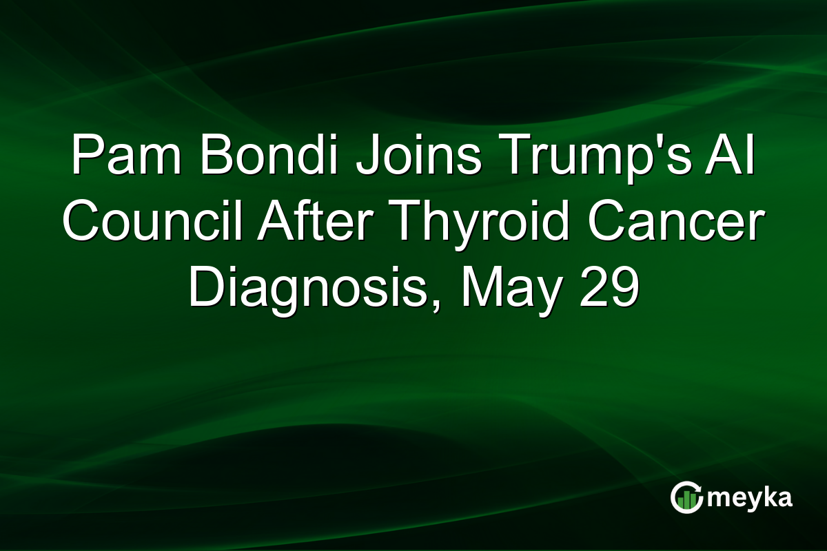 Pam Bondi Joins Trump’s AI Council After Thyroid Cancer Diagnosis, May 29