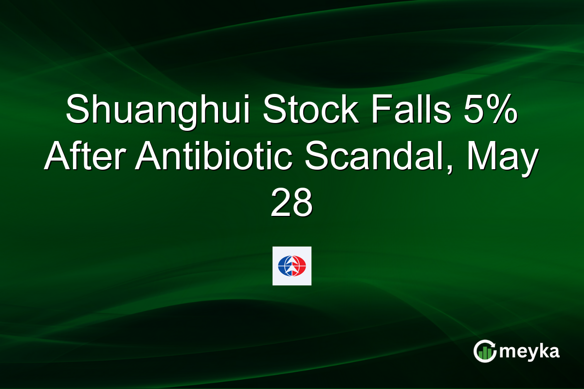 Shuanghui Stock Falls 5% After Antibiotic Scandal, May 28