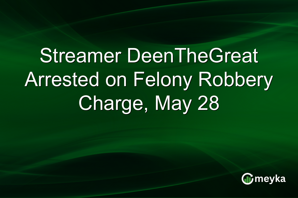 Streamer DeenTheGreat Arrested on Felony Robbery Charge, May 28