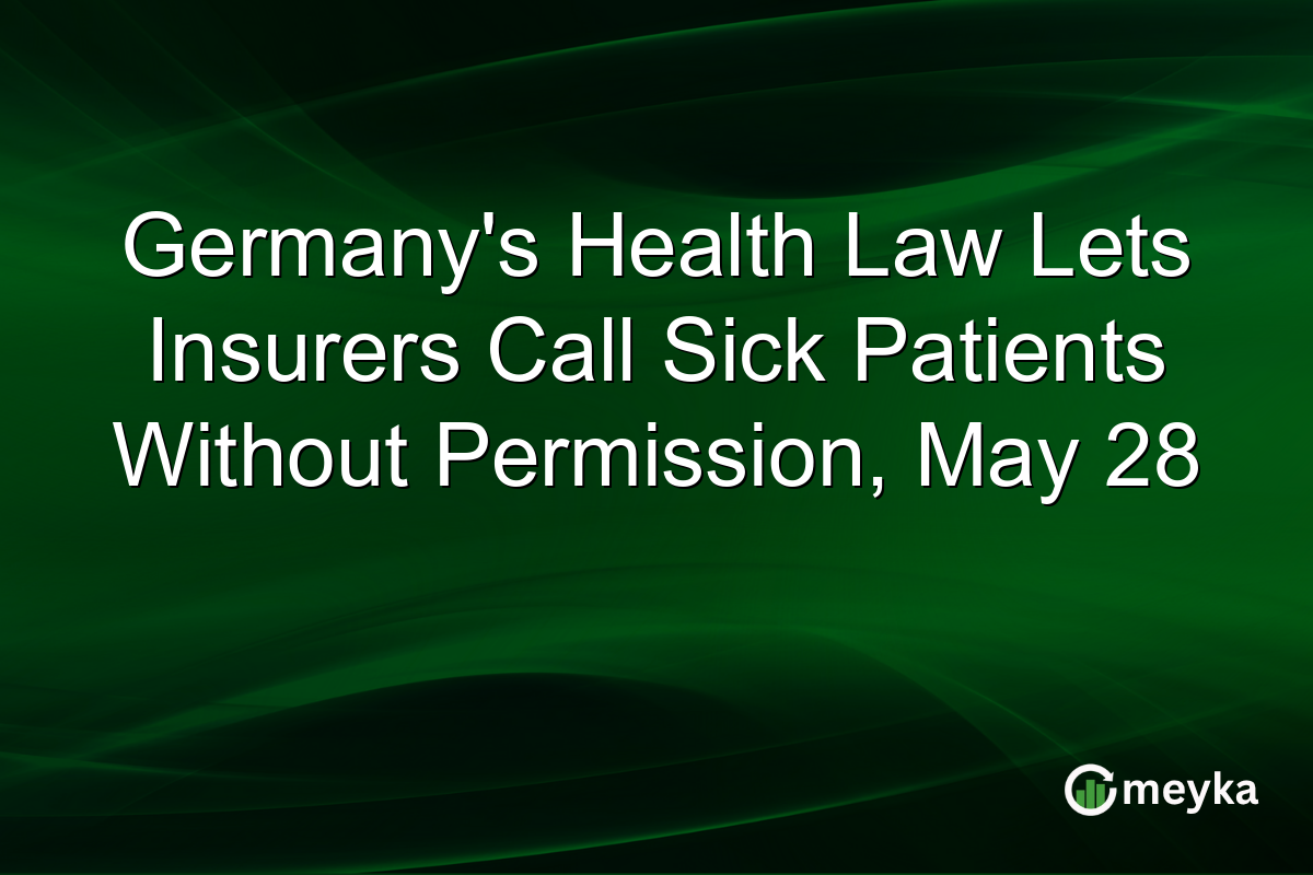 Germany’s Health Law Lets Insurers Call Sick Patients Without Permission, May 28