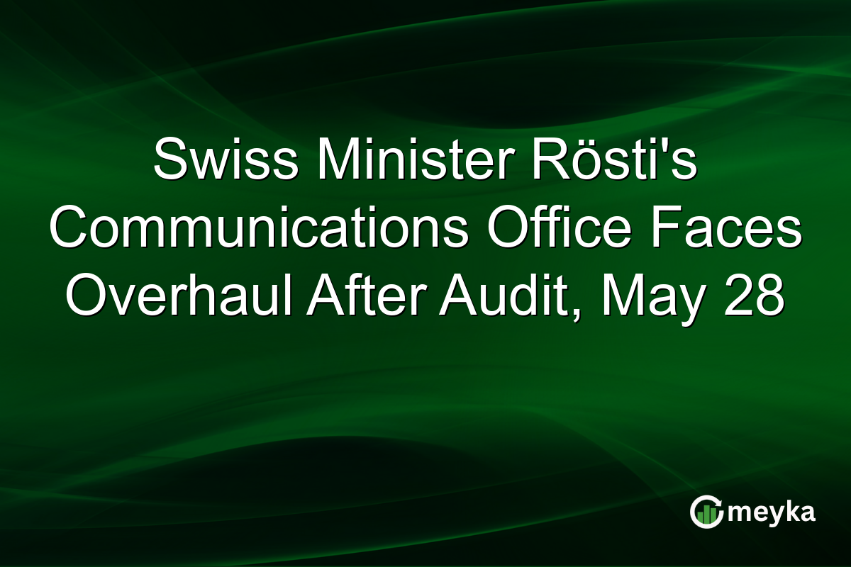 Swiss Minister Rösti’s Communications Office Faces Overhaul After Audit, May 28