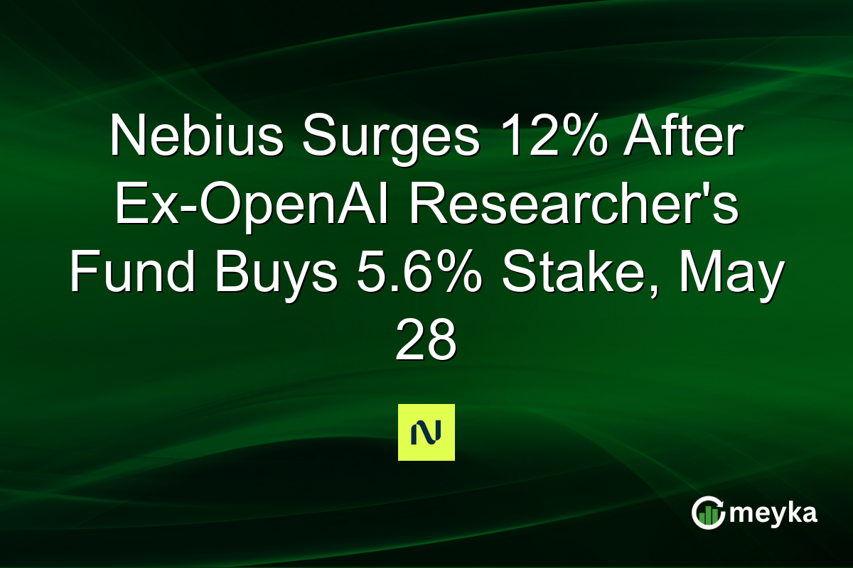 Nebius Surges 12% After Ex-OpenAI Researcher’s Fund Buys 5.6% Stake, May 28