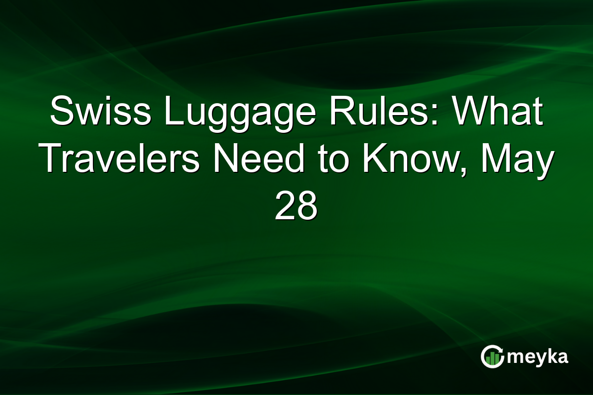 Swiss Luggage Rules: What Travelers Need to Know, May 28