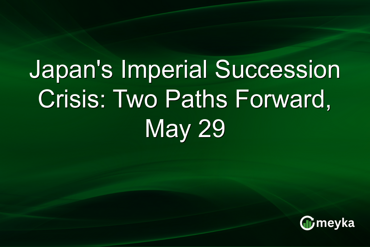 Japan’s Imperial Succession Crisis: Two Paths Forward, May 29