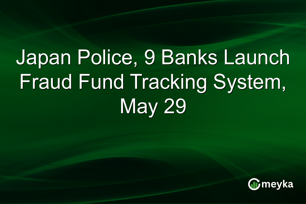 Japan Police, 9 Banks Launch Fraud Fund Tracking System, May 29