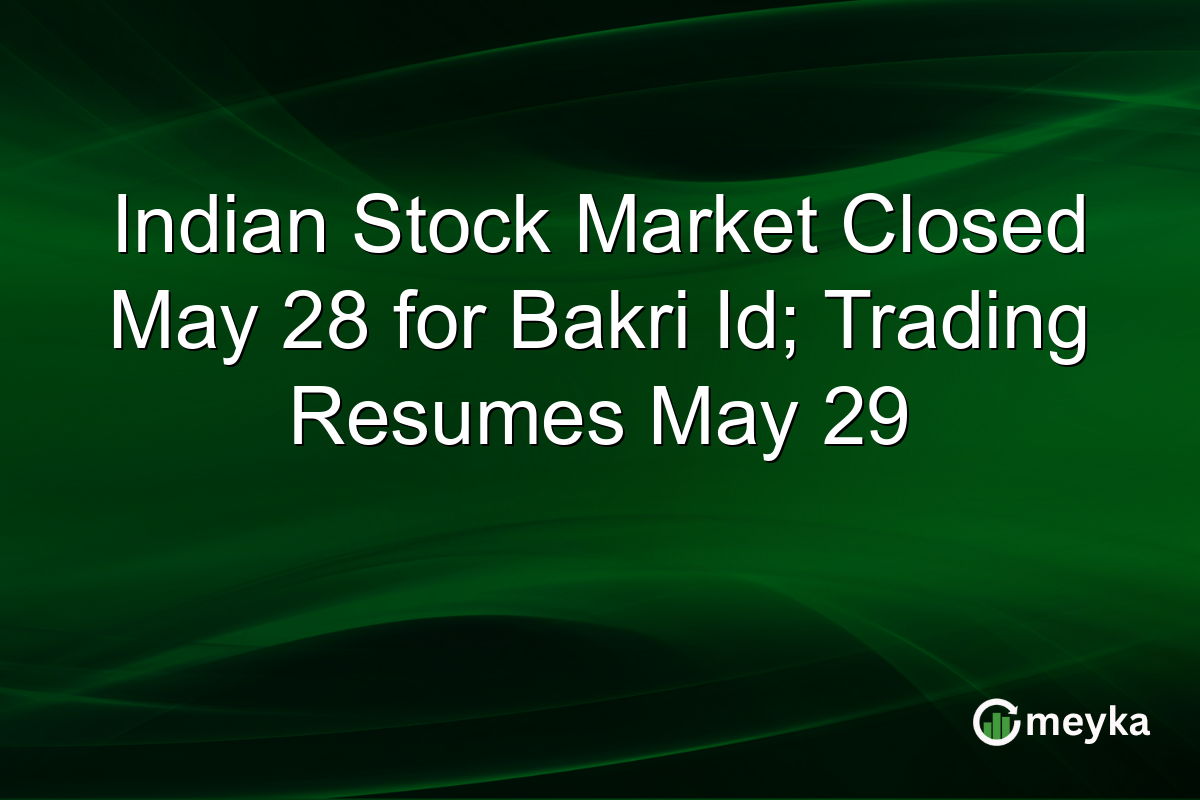 Indian Stock Market Closed May 28 for Bakri Id; Trading Resumes May 29