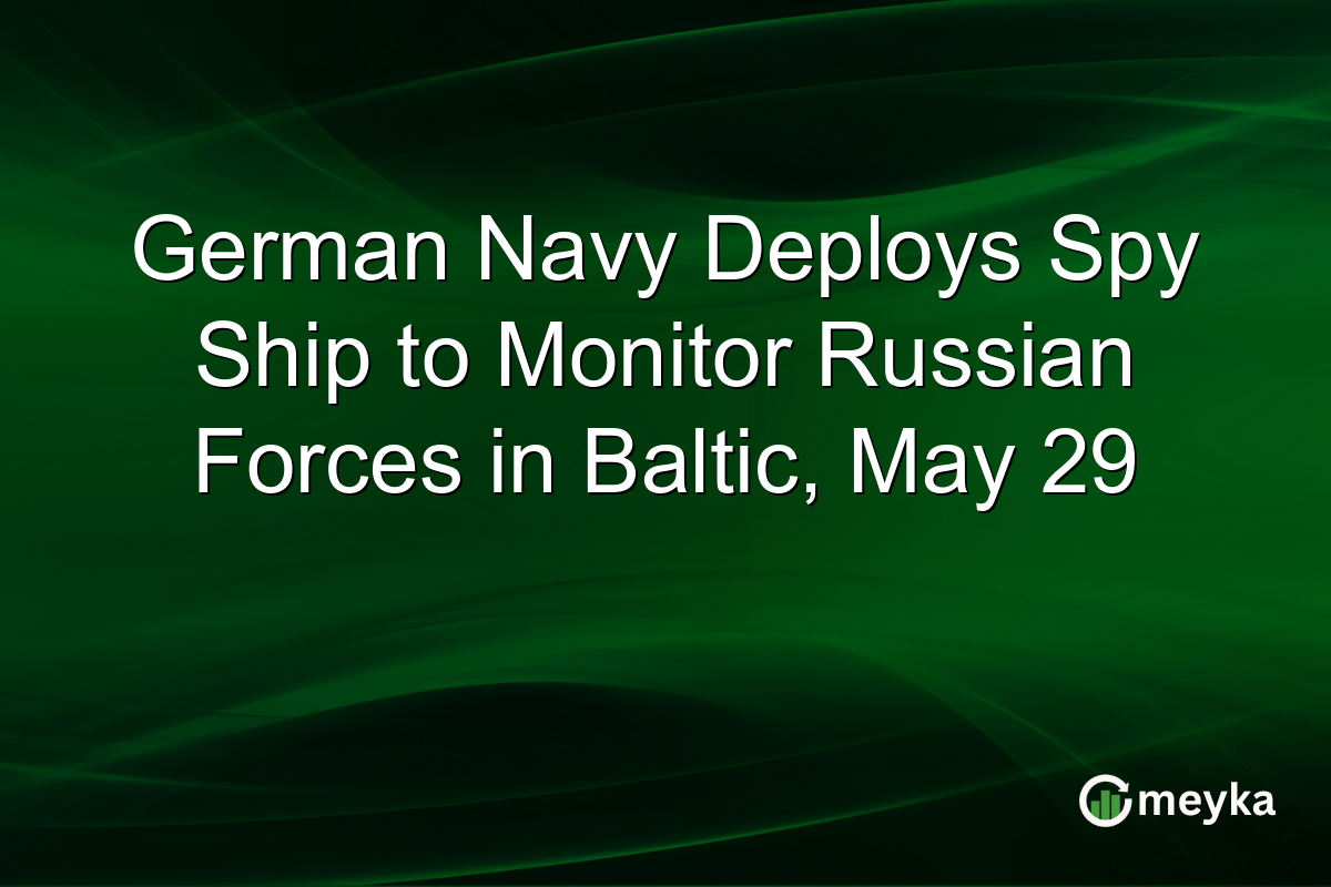 German Navy Deploys Spy Ship to Monitor Russian Forces in Baltic, May 29