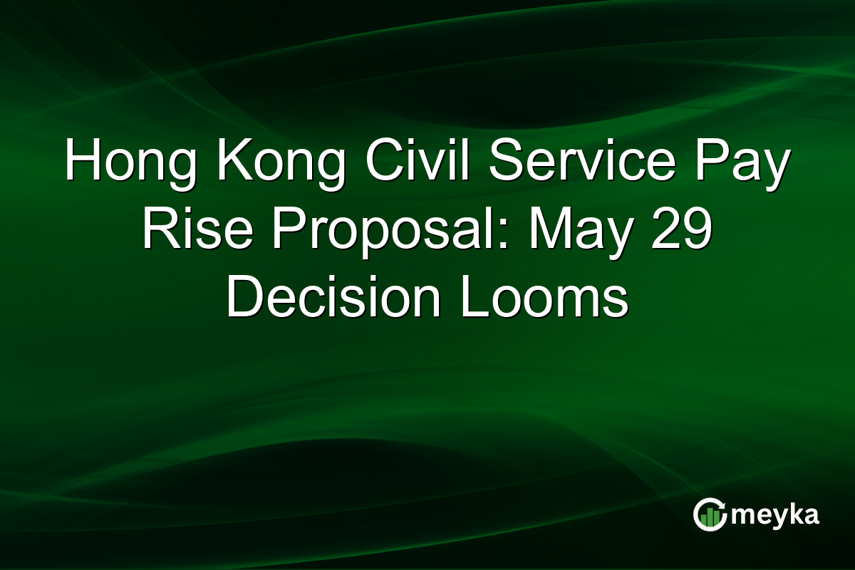 Hong Kong Civil Service Pay Rise Proposal: May 29 Decision Looms