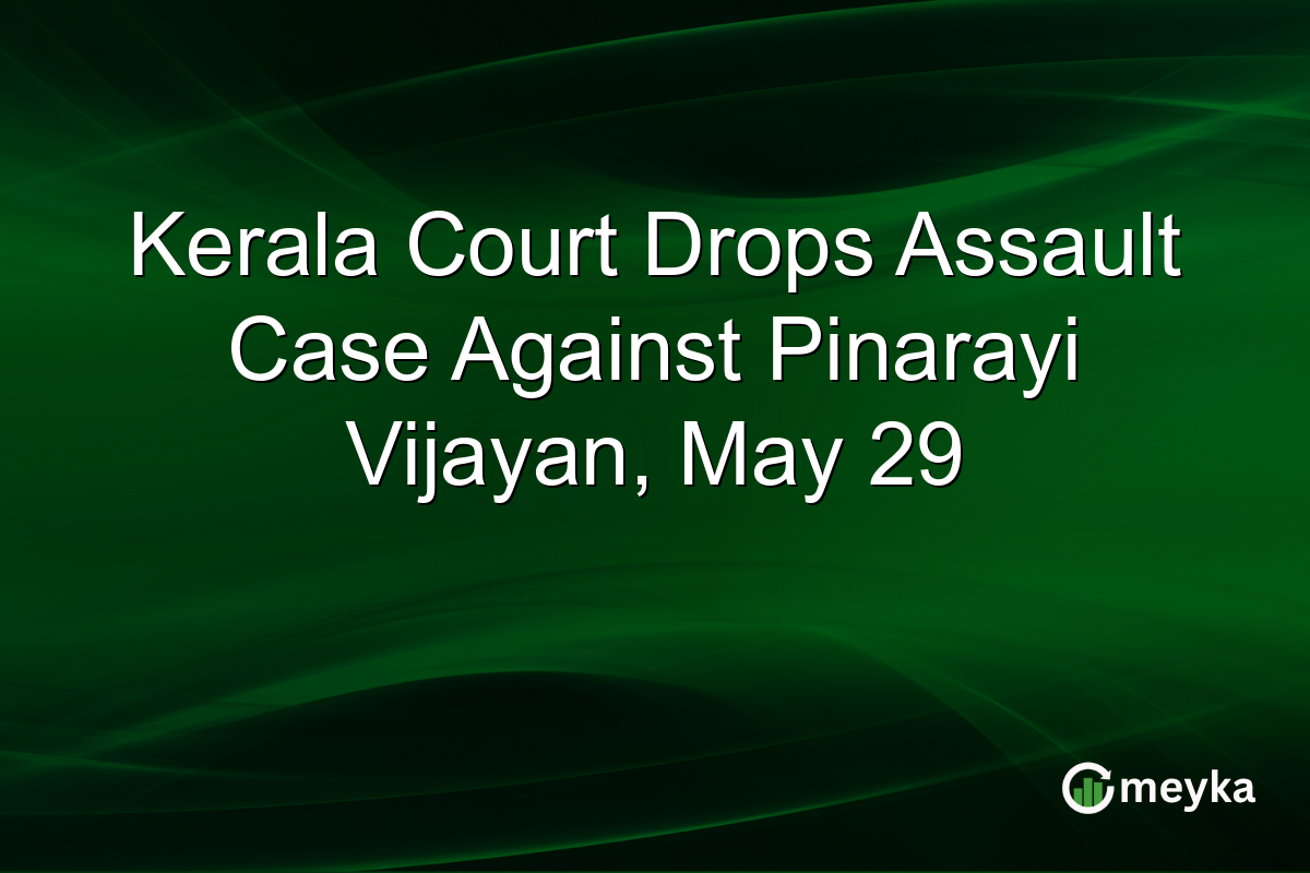 Kerala Court Drops Assault Case Against Pinarayi Vijayan, May 29