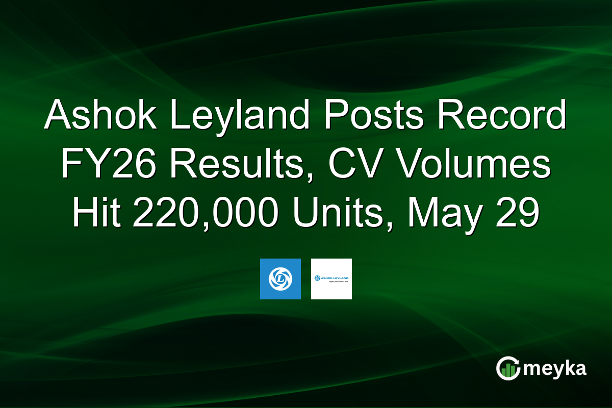 Ashok Leyland Posts Record FY26 Results, CV Volumes Hit 220,000 Units, May 29