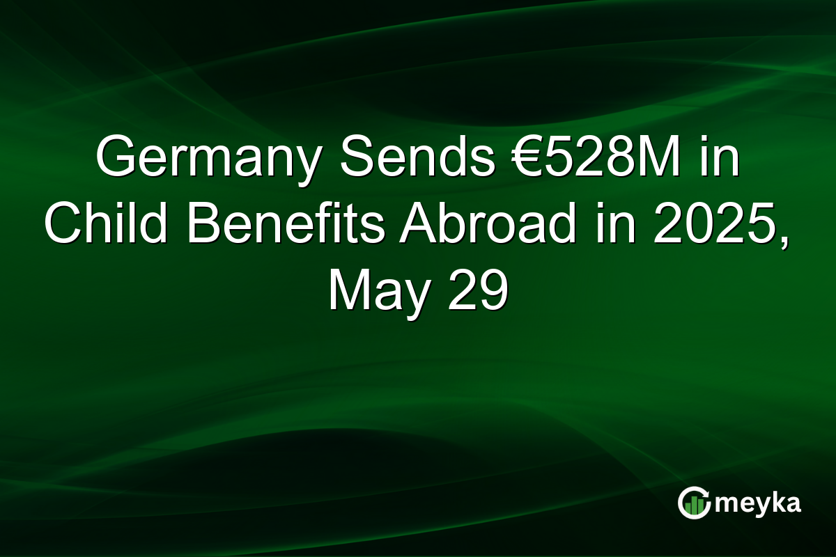 Germany Sends €528M in Child Benefits Abroad in 2025, May 29