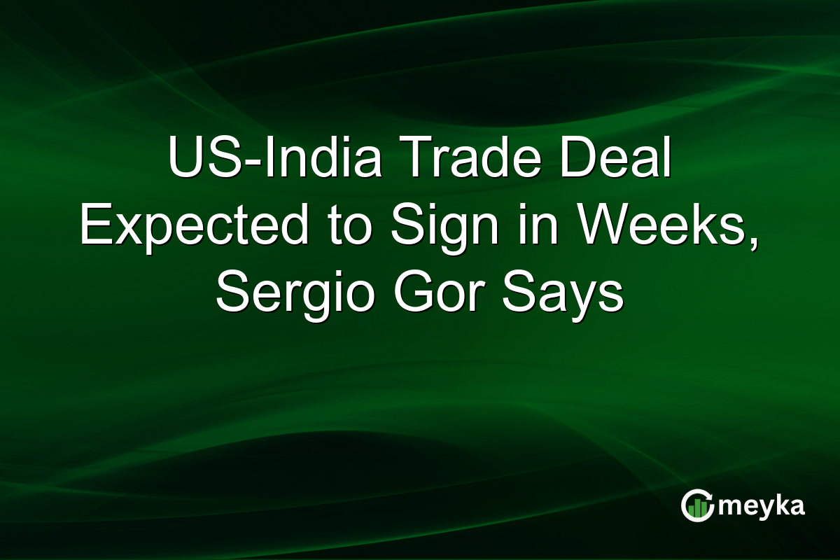 US-India Trade Deal Expected to Sign in Weeks, Sergio Gor Says