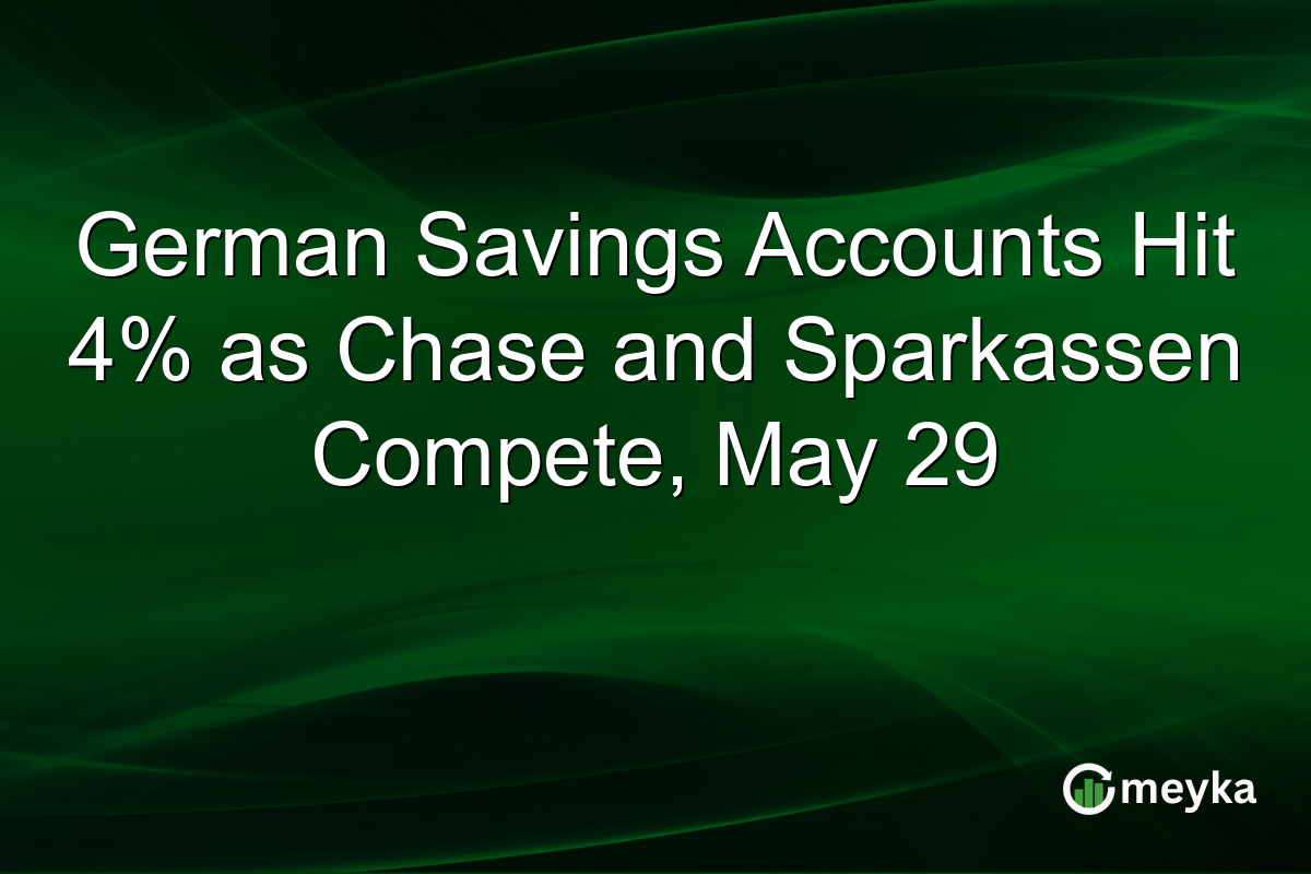 German Savings Accounts Hit 4% as Chase and Sparkassen Compete, May 29