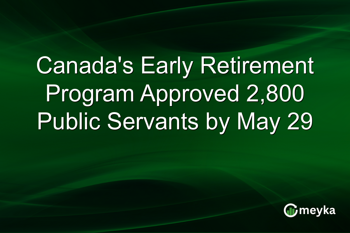 Canada’s Early Retirement Program Approved 2,800 Public Servants by May 29