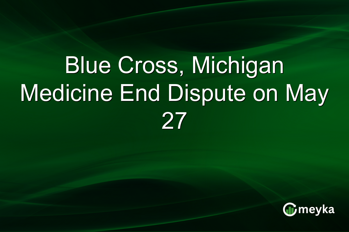 Blue Cross, Michigan Medicine End Dispute on May 27