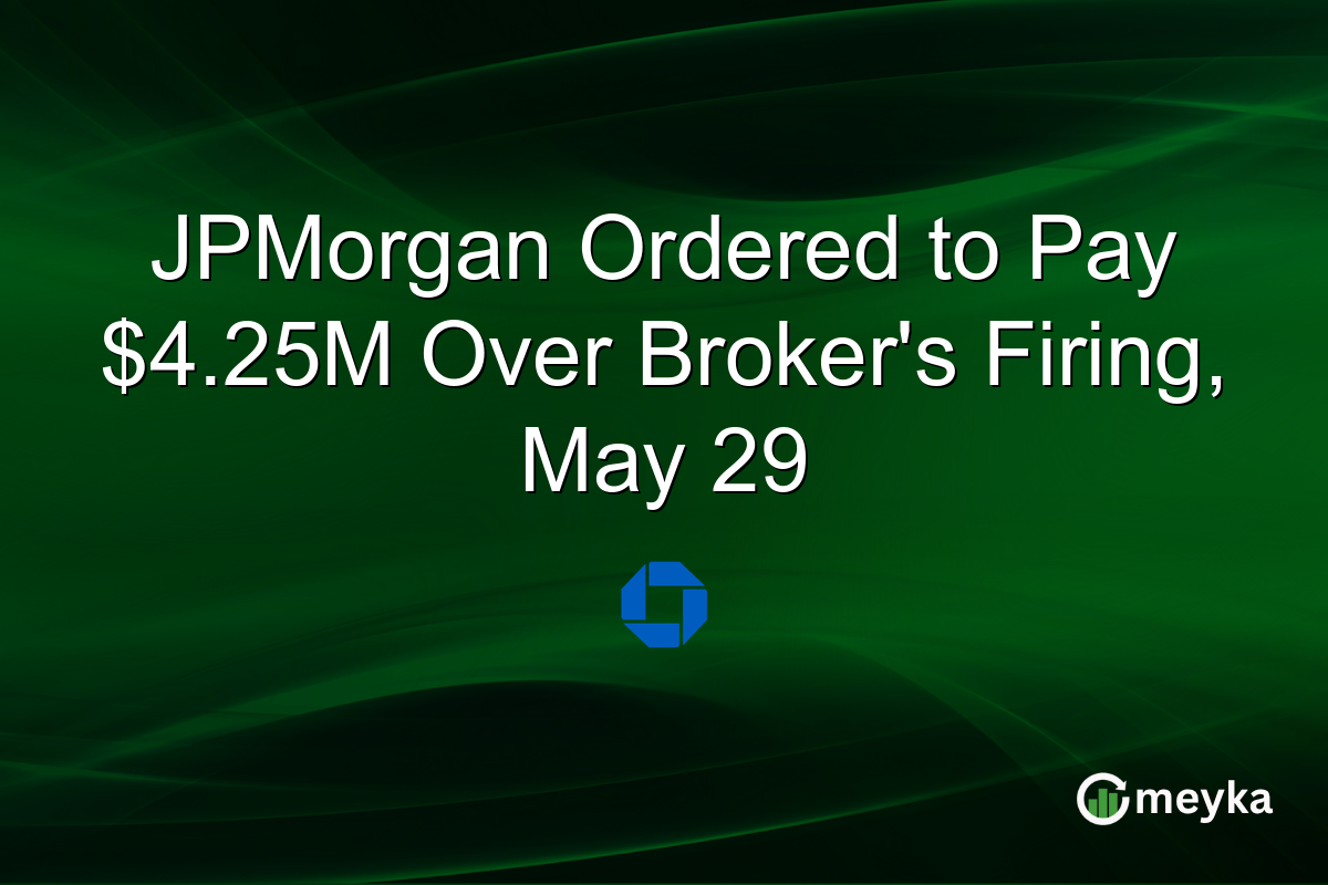 JPMorgan Ordered to Pay $4.25M Over Broker’s Firing, May 29