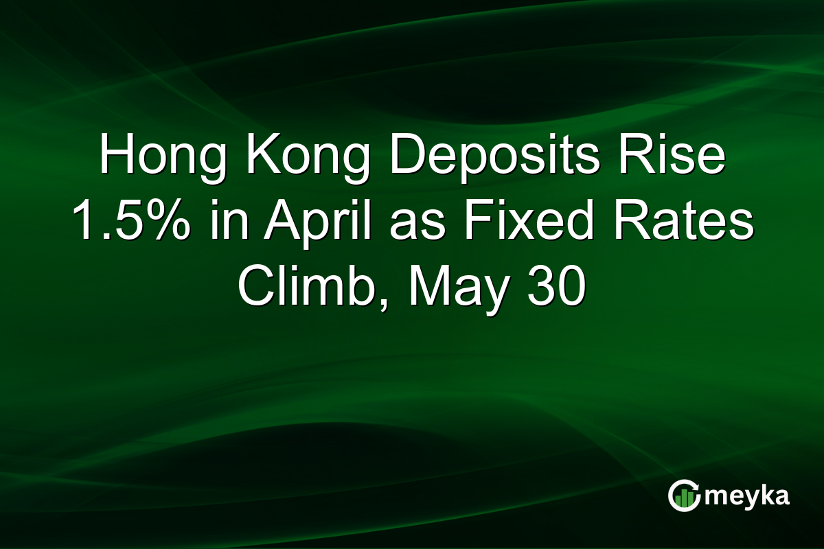Hong Kong Deposits Rise 1.5% in April as Fixed Rates Climb, May 30