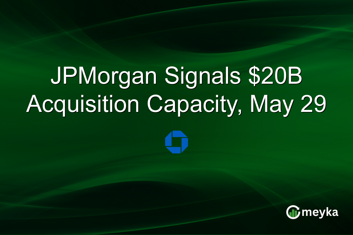JPMorgan Signals $20B Acquisition Capacity, May 29