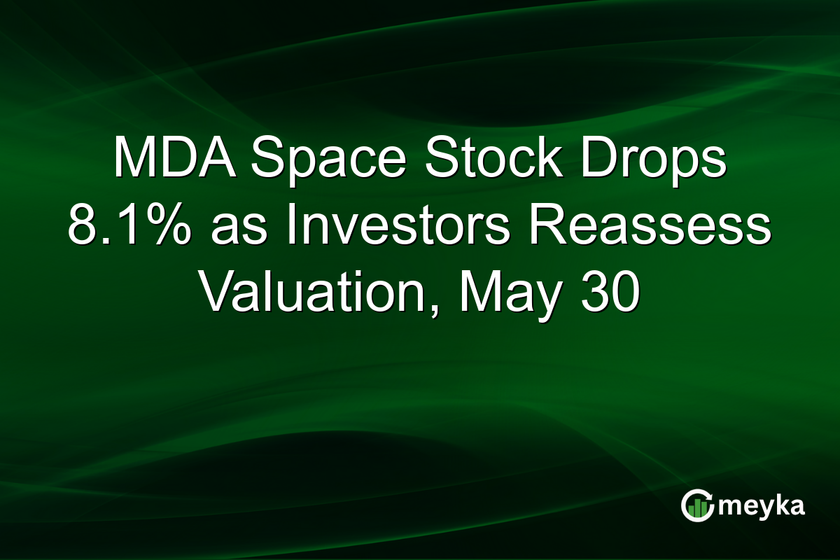 MDA Space Stock Drops 8.1% as Investors Reassess Valuation, May 30